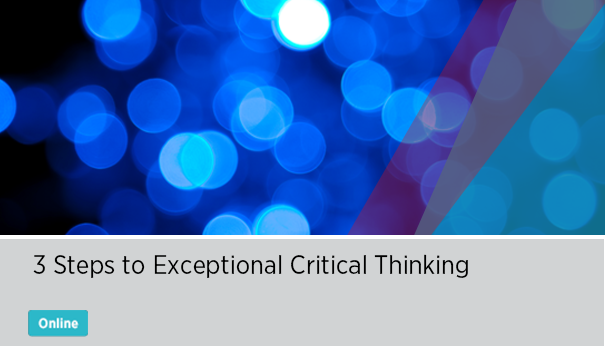3 steps to exceptional critical thinking live online